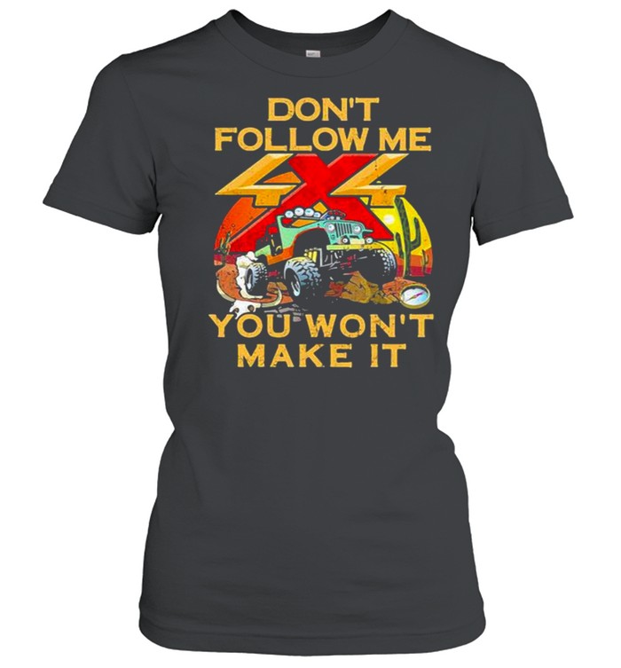 Don’t Follow Me You Won’t Make It Jeep  Classic Women's T-shirt