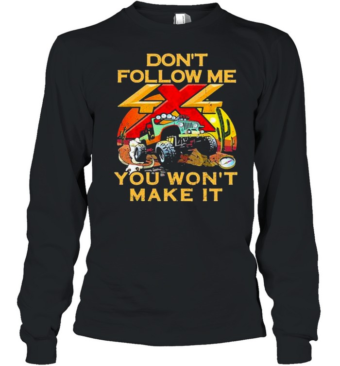 Don’t Follow Me You Won’t Make It Jeep  Long Sleeved T-shirt