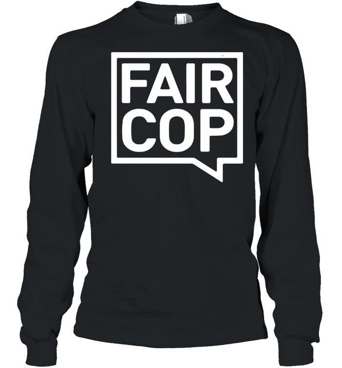 Fair Cop T-shirt Long Sleeved T-shirt