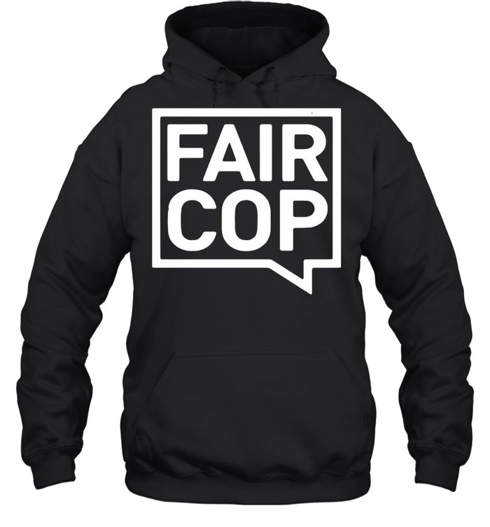 Fair Cop T-shirt Unisex Hoodie