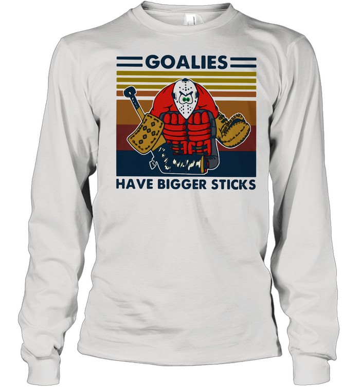 Goalies Have Bigger Sticks Vintage  Long Sleeved T-shirt