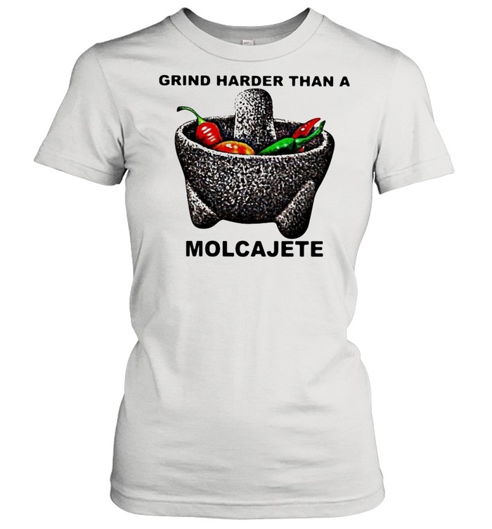 Grind Hader Than A Molcajete Chili  Classic Women's T-shirt