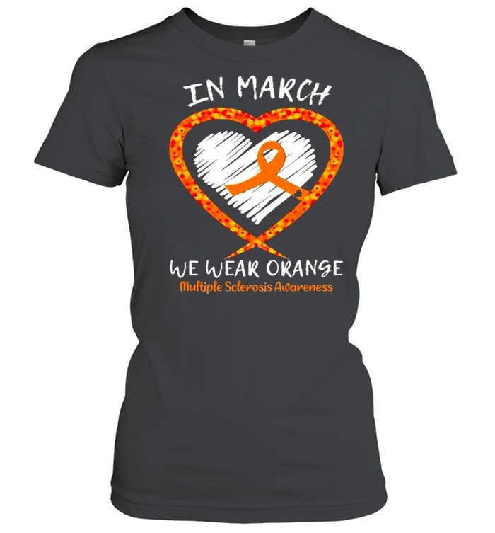 Heart In March We Wear Orange Multiple Sclerosis Awareness shirt Classic Women's T-shirt