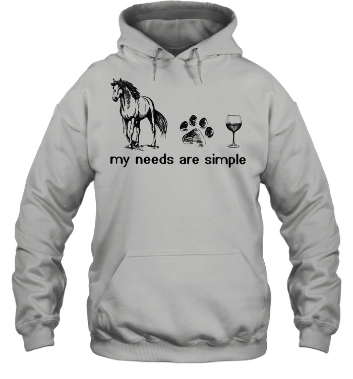 Horses Dogs And Wine My Needs Are Simple  Unisex Hoodie