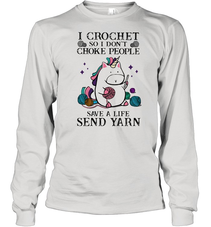 I Crochet So I Son’t Choke People Save A Life Sned Yarn Unicorn  Long Sleeved T-shirt