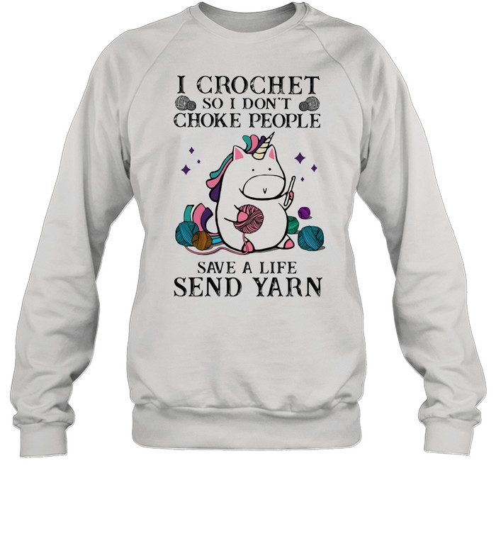 I Crochet So I Son’t Choke People Save A Life Sned Yarn Unicorn  Unisex Sweatshirt