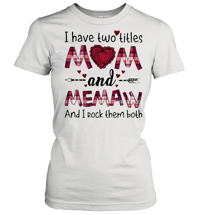 I Have Two Titles Mom And Memaw And I Rock Them Both T-shirt Classic Women's T-shirt