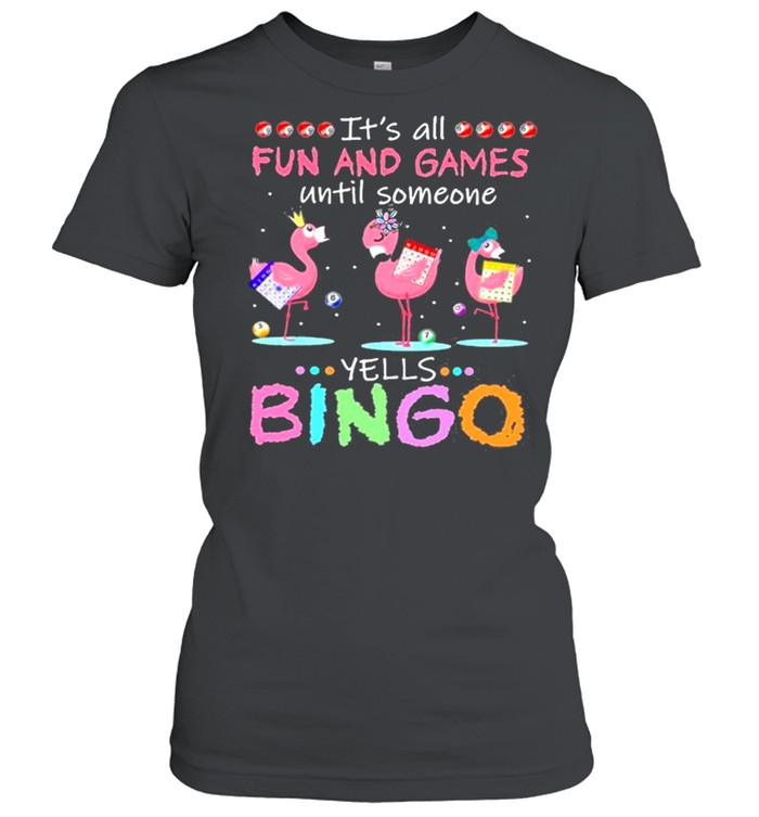 It’s All Fun And Games Until Someone Yells Bingo Flamingos shirt Classic Women's T-shirt