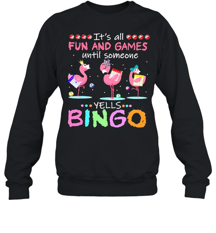 It’s All Fun And Games Until Someone Yells Bingo Flamingos shirt Unisex Sweatshirt
