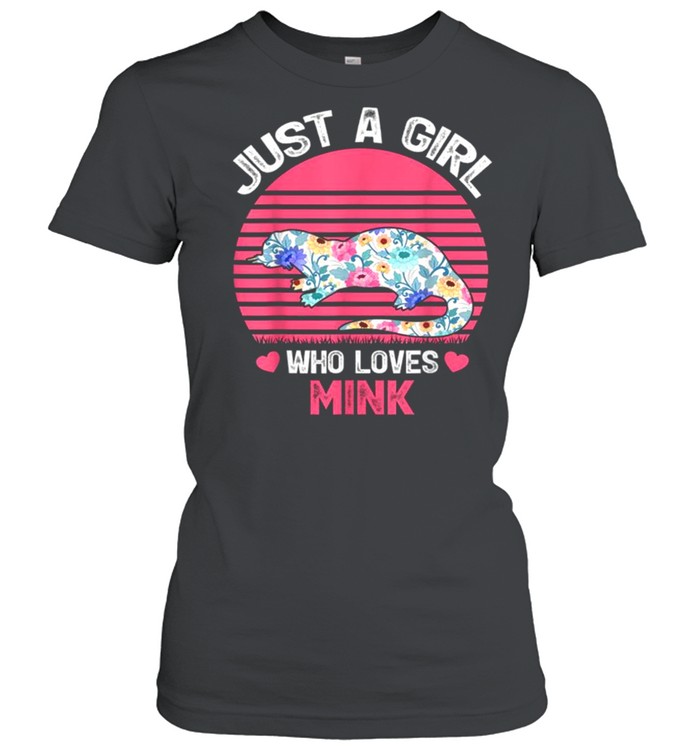 Just A Girl Who Loves Mink Tee  Classic Women's T-shirt