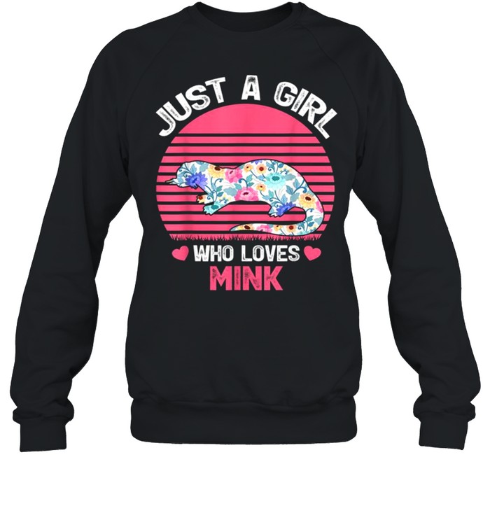 Just A Girl Who Loves Mink Tee  Unisex Sweatshirt