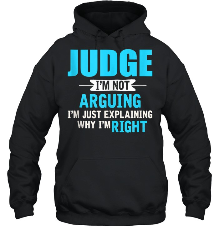 Just explaining why I’m right Judge shirt Unisex Hoodie