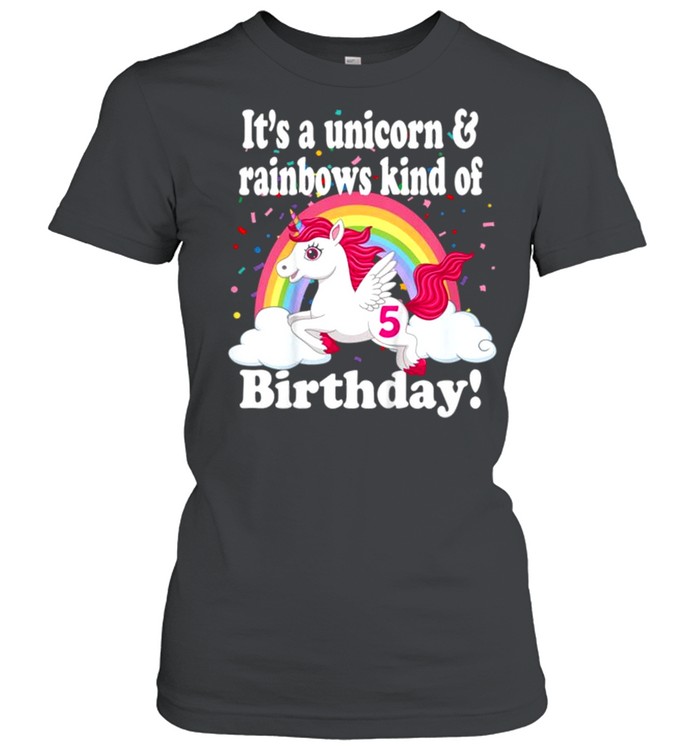 Kids Its A Unicorn & Rainbows 5 Year Old Tee  Classic Women's T-shirt