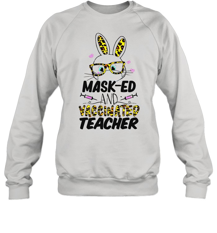 Mask-ed And Vaccinated Teacher Easter  Unisex Sweatshirt