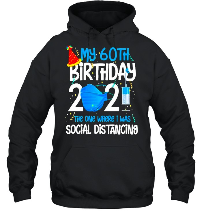 My 60Th Birthday 2021 Funny Quarantine 60 Years Old shirt Unisex Hoodie