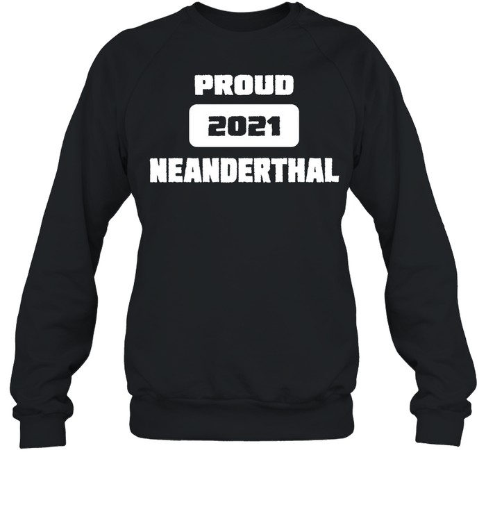 Proud Neanderthal 2021 Texas Essential shirt Unisex Sweatshirt