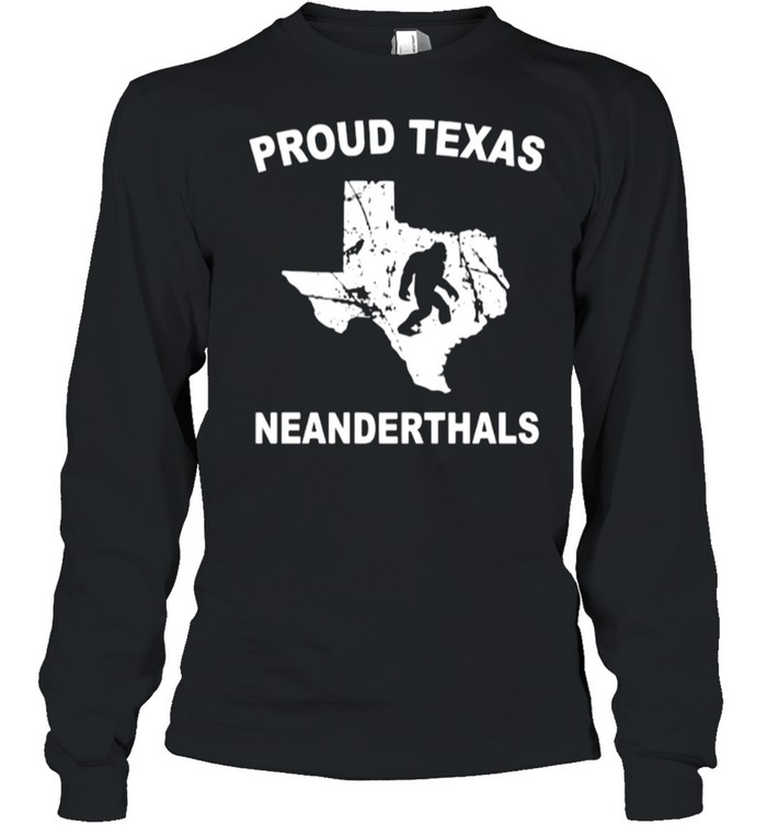 Proud Texas Neanderthal shirt Long Sleeved T-shirt