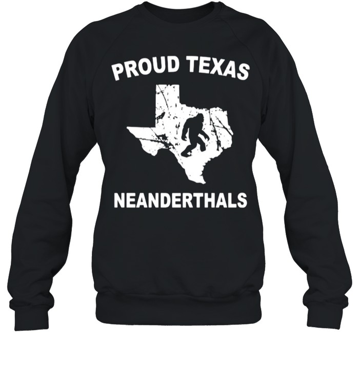 Proud Texas Neanderthal shirt Unisex Sweatshirt