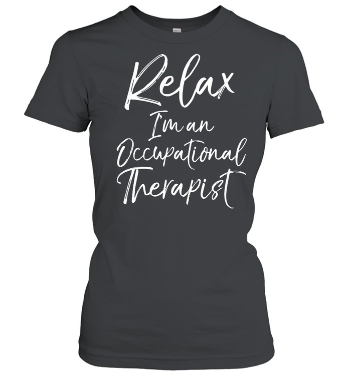 Relax Im and Occupational therapist shirt Classic Women's T-shirt