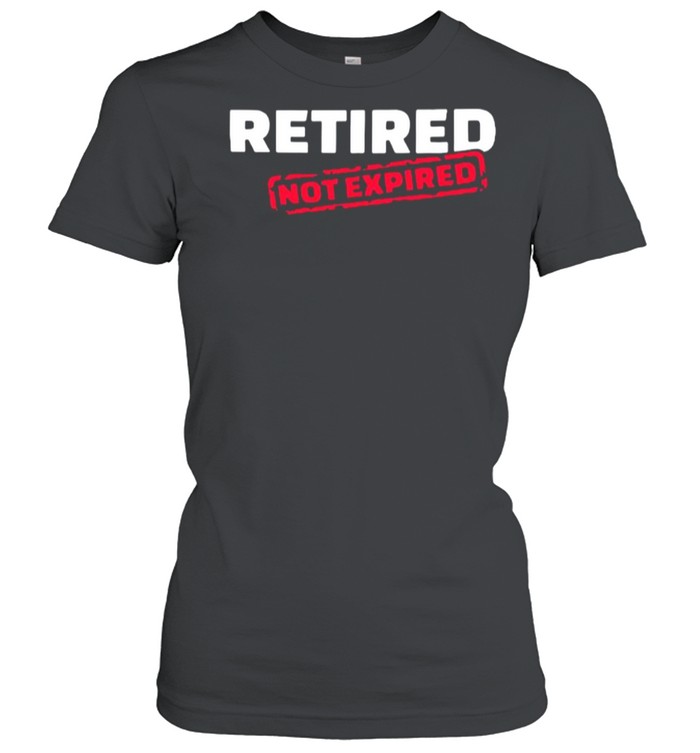 Retired Not Expired shirt Classic Women's T-shirt