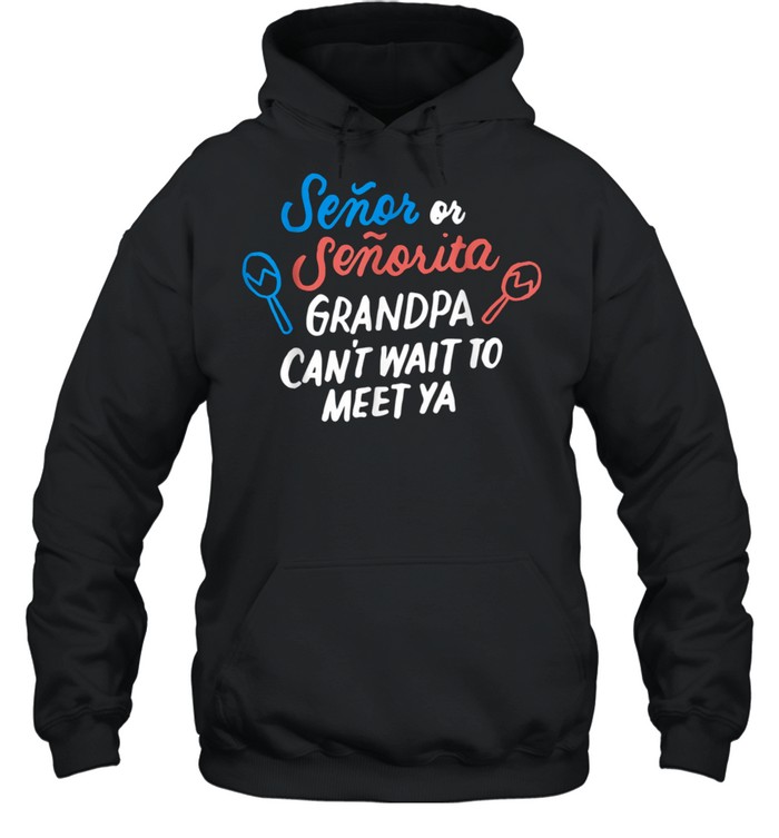Senor Or Senorita Grandpa To Be Gender Reveal Abuelo Mexican shirt Unisex Hoodie