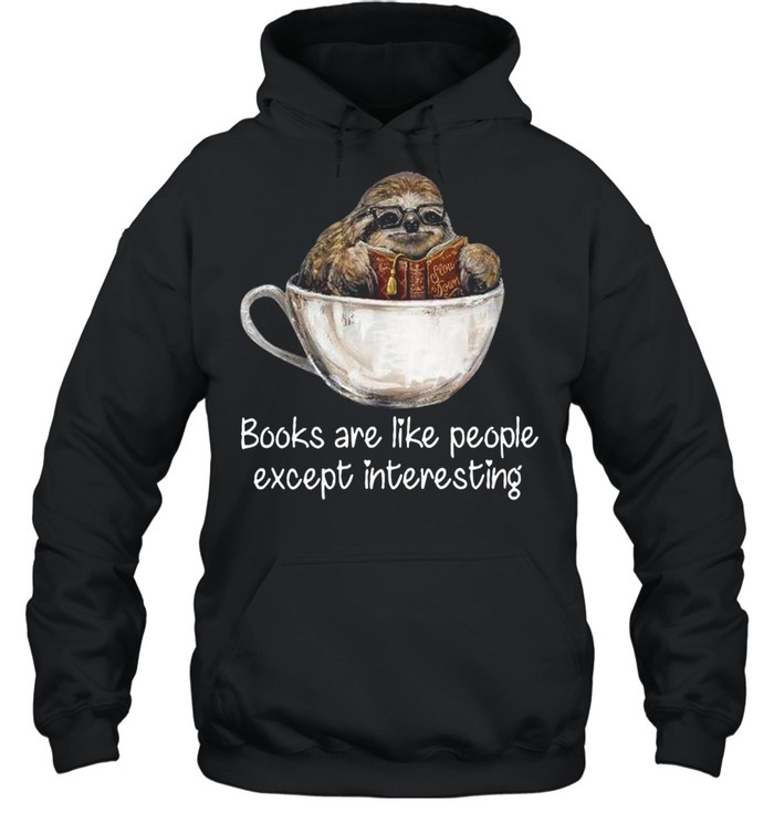 Sloth books are like people except interesting shirt Unisex Hoodie