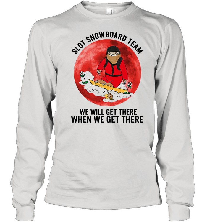 Sloth Snowboard Team We Will Get There When We Get There  Long Sleeved T-shirt