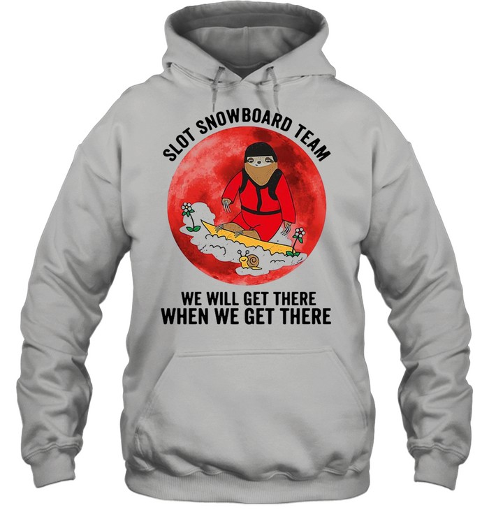 Sloth Snowboard Team We Will Get There When We Get There  Unisex Hoodie