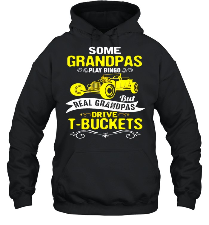 Some grandpas play bingo but real grandpas drive t-buckets shirt Unisex Hoodie