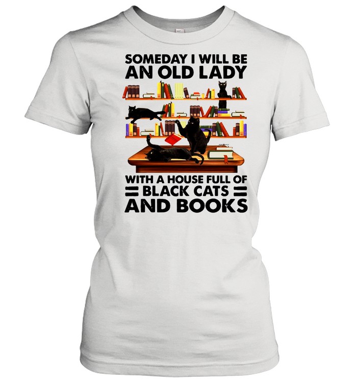 Someday I Will Be An Old Lady With A House Full Of Black Cats And Books T-shirt Classic Women's T-shirt