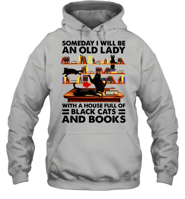 Someday I Will Be An Old Lady With A House Full Of Black Cats And Books T-shirt Unisex Hoodie