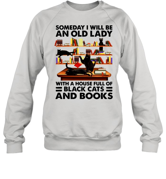 Someday I Will Be An Old Lady With A House Full Of Black Cats And Books T-shirt Unisex Sweatshirt