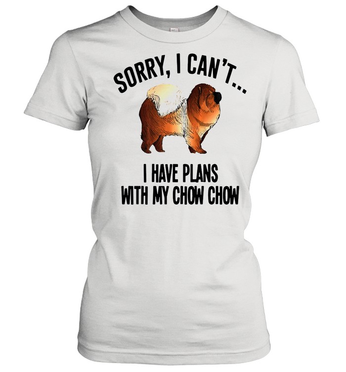 Sorry I Can’t I Have Plans with My Chow Chow Dog T-shirt Classic Women's T-shirt