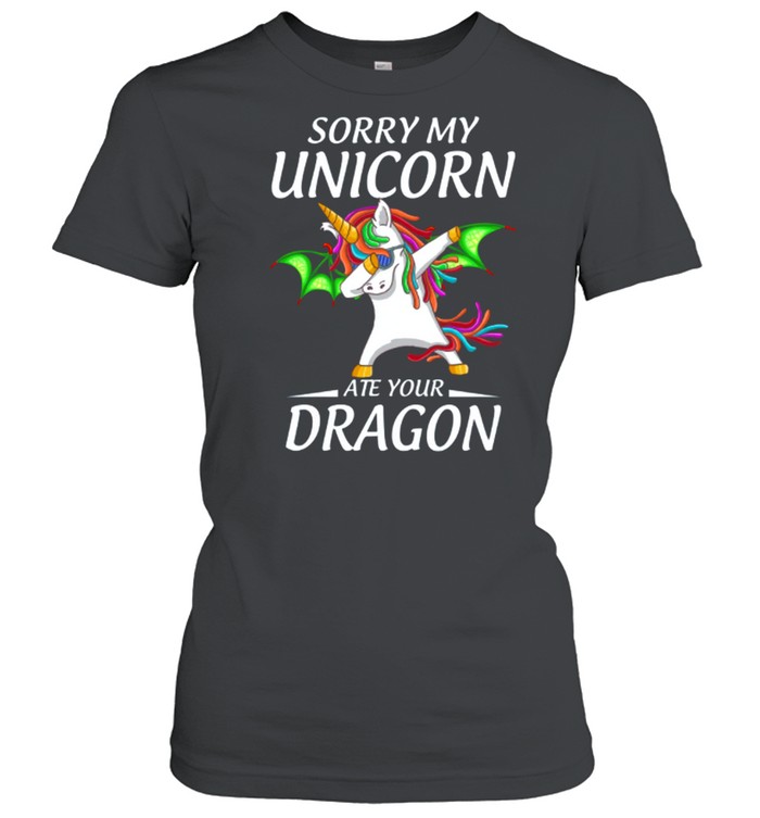 Sorry My Unicorn Ate Youur Dragon shirt Classic Women's T-shirt