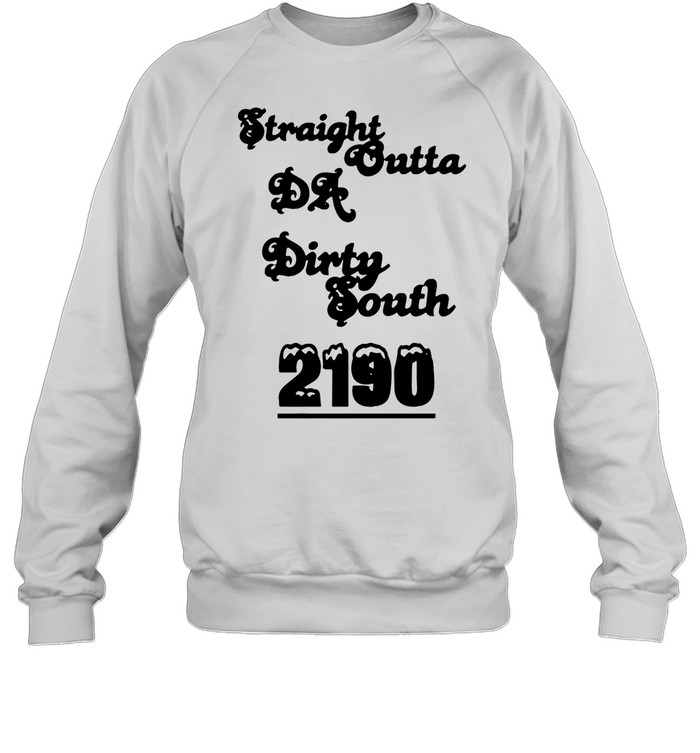 Straight Outta Da Dirty South 2190 T-shirt Unisex Sweatshirt