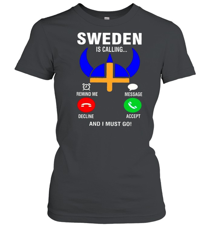 Sweden Is Calling And I Must Go shirt Classic Women's T-shirt