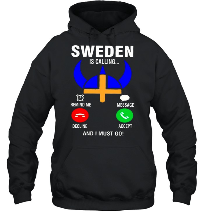 Sweden Is Calling And I Must Go shirt Unisex Hoodie
