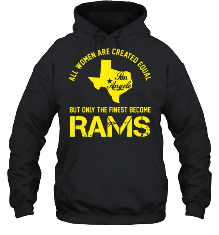 Texas All Women Are Created Equal San Angles But Only Finest Become Rams shirt Unisex Hoodie