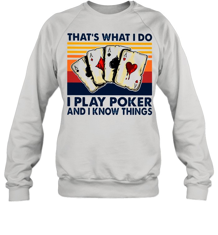 That's What I Do I Play Poker and I Know Things Vintage  Unisex Sweatshirt