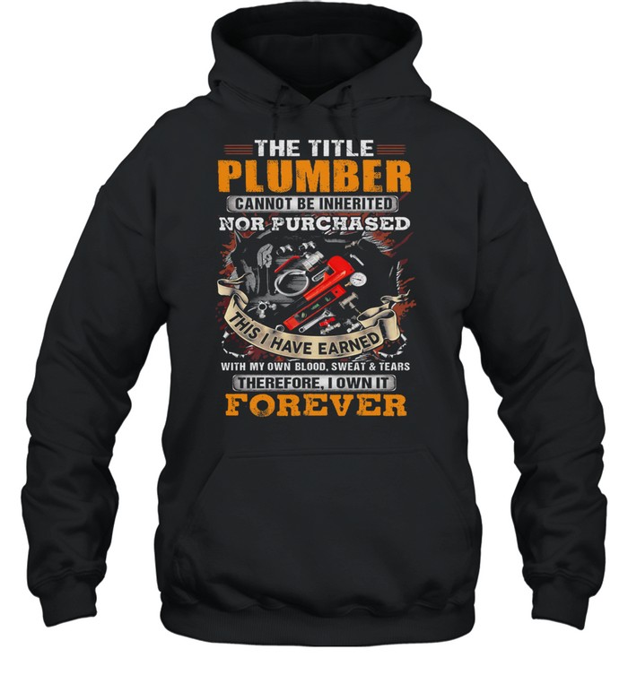 The title plumber nor purchased this I have earned shirt Unisex Hoodie