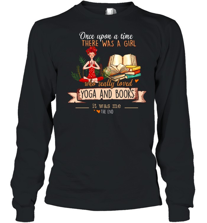 There Was A Girl Who Really Loved Yoga And Books shirt Long Sleeved T-shirt