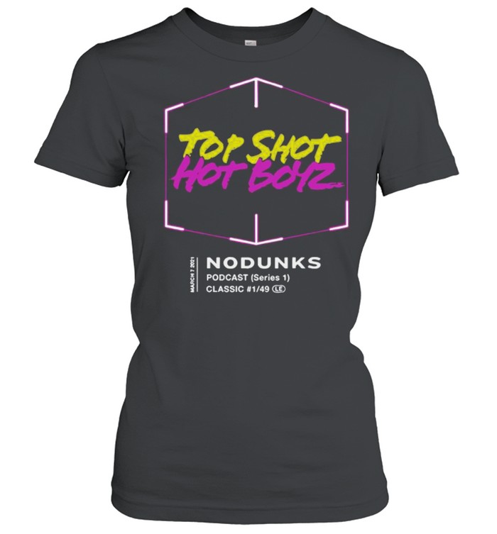 Top Shot Hot Boyz No Dunks shirt Classic Women's T-shirt