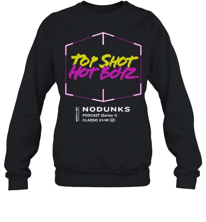 Top Shot Hot Boyz No Dunks shirt Unisex Sweatshirt