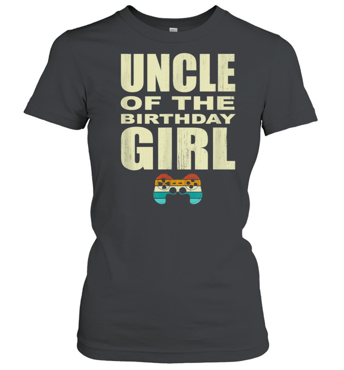 Uncle Of The Birthday Girl Gamepad Uncle Girl Birthday shirt Classic Women's T-shirt