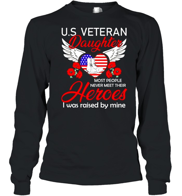 Us Veteran Daughter Most People Never Meet Their Heroes I Was Raised By Mine American Flag Heart Angel Wings Flower  Long Sleeved T-shirt