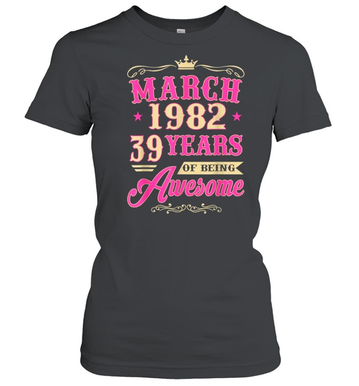 Vintage March 1982 39th Birthday Gift Being Awesome Tee  Classic Women's T-shirt