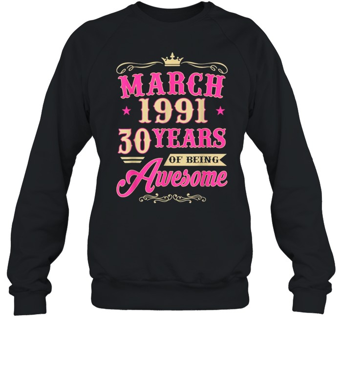 Vintage March 1991 30th Birthday Gift Being Awesome Tee  Unisex Sweatshirt