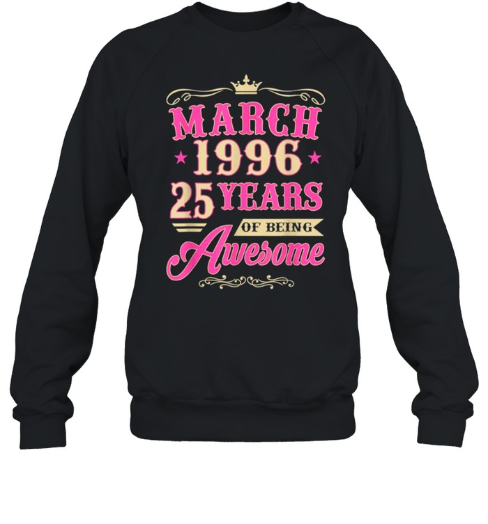 Vintage March 1996 25th Birthday Gift Being Awesome Tee  Unisex Sweatshirt