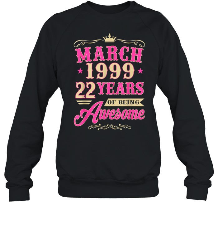 Vintage March 1999 22nd Birthday Gift Being Awesome Tee  Unisex Sweatshirt