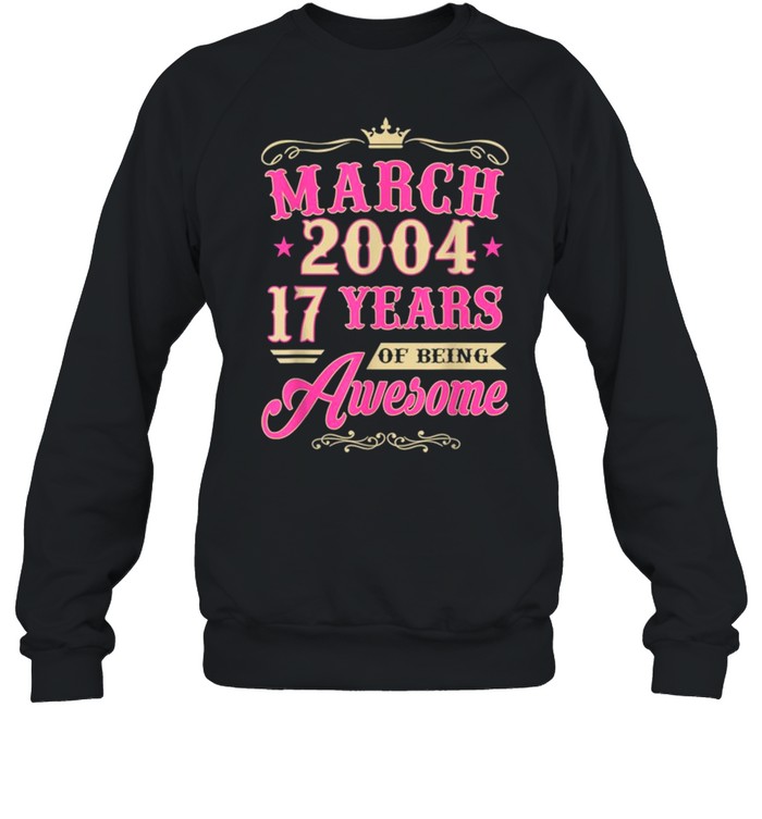 Vintage March 2004 17th Birthday Gift Being Awesome Tee  Unisex Sweatshirt